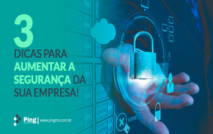 3 dicas para aumentar a segurança da sua empresa