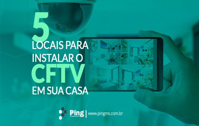 5 locais para instalar o CFTV em sua casa